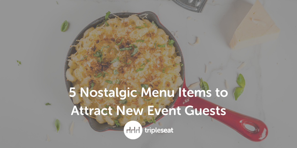 https://tripleseat.com/wp-content/uploads/2022/08/5-Nostalgic-Menu-Items-to-Attract-New-Event-Guests_TW.png