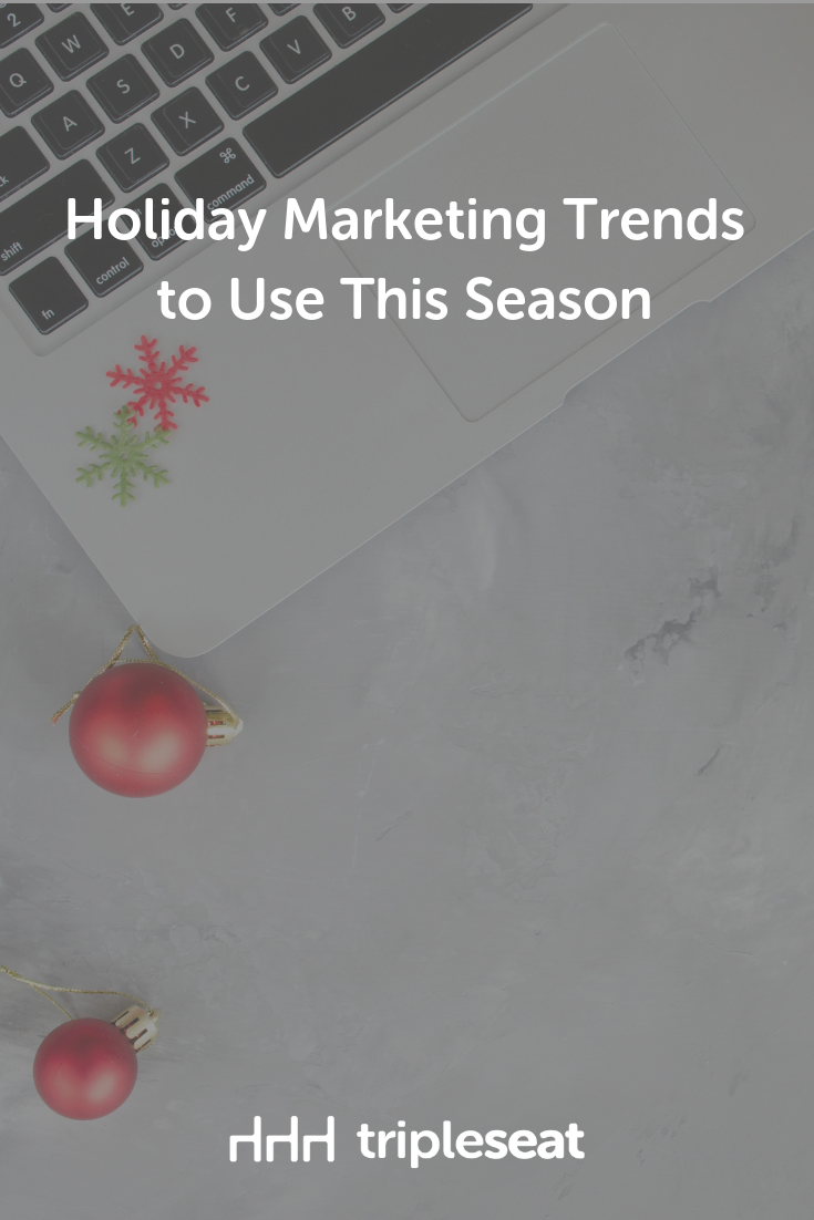 Holiday Marketing Trends To Use This Season - Tripleseat